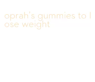 oprah's gummies to lose weight