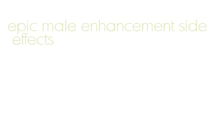 epic male enhancement side effects