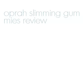 oprah slimming gummies review