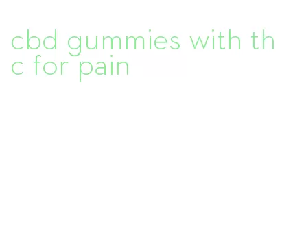 cbd gummies with thc for pain