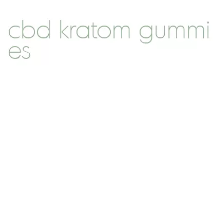 cbd kratom gummies