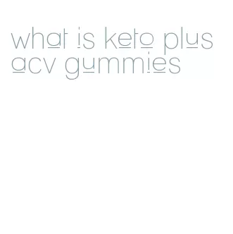 what is keto plus acv gummies