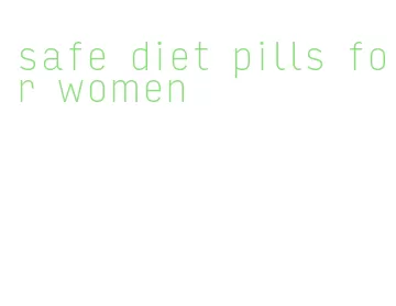 safe diet pills for women