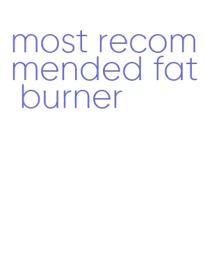 most recommended fat burner