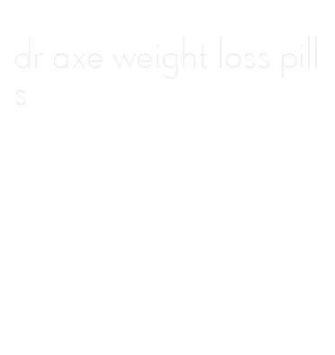 dr axe weight loss pills