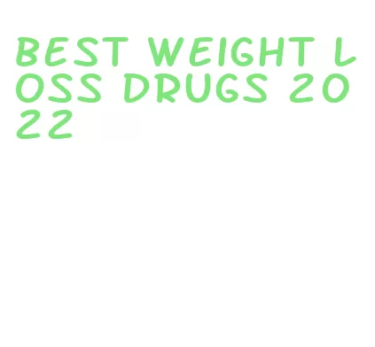 best weight loss drugs 2022