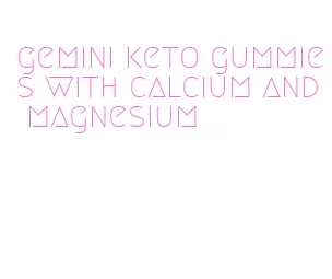 gemini keto gummies with calcium and magnesium