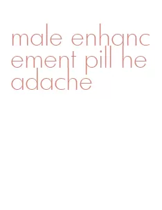 male enhancement pill headache