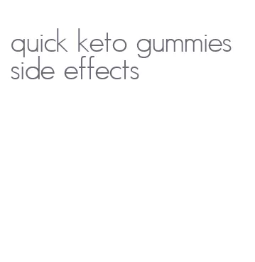 quick keto gummies side effects