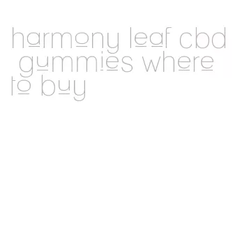 harmony leaf cbd gummies where to buy