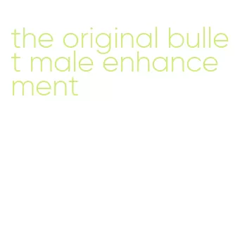 the original bullet male enhancement