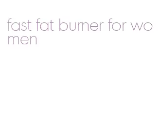 fast fat burner for women