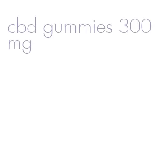 cbd gummies 300mg