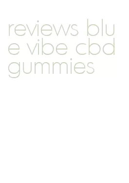 reviews blue vibe cbd gummies