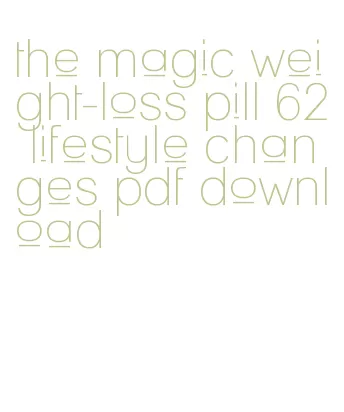 the magic weight-loss pill 62 lifestyle changes pdf download