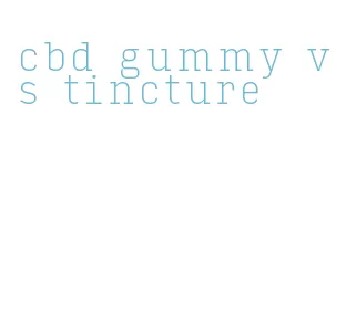 cbd gummy vs tincture