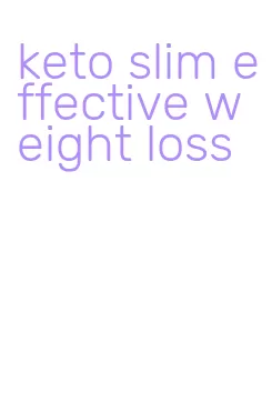 keto slim effective weight loss