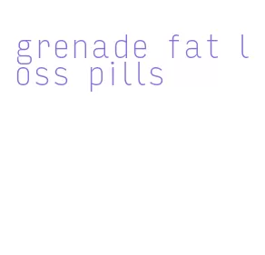 grenade fat loss pills