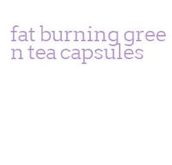 fat burning green tea capsules