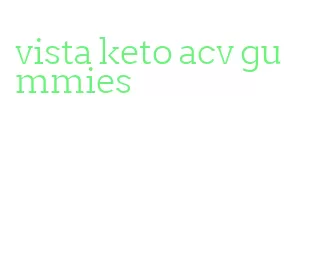 vista keto acv gummies