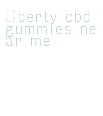 liberty cbd gummies near me