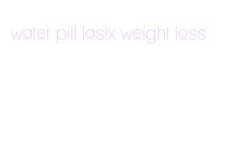 water pill lasix weight loss