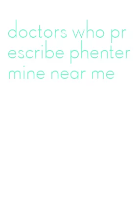 doctors who prescribe phentermine near me