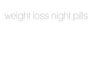 weight loss night pills