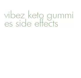 vibez keto gummies side effects