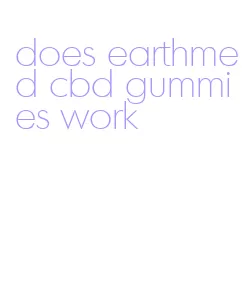 does earthmed cbd gummies work