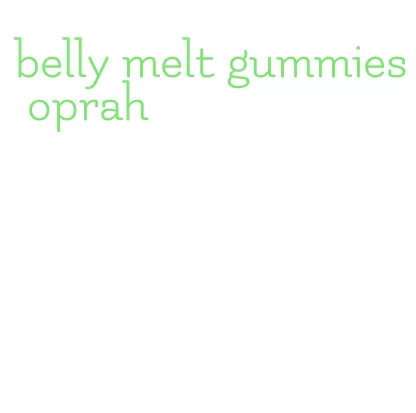 belly melt gummies oprah