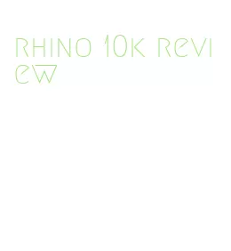 rhino 10k review