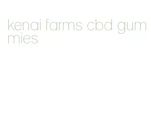 kenai farms cbd gummies