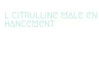 l citrulline male enhancement