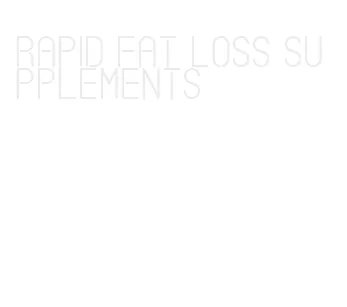 rapid fat loss supplements