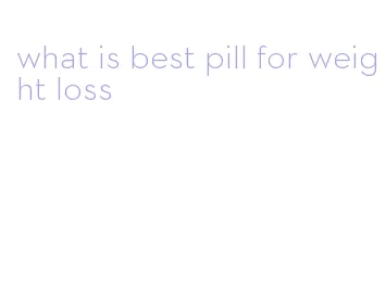 what is best pill for weight loss