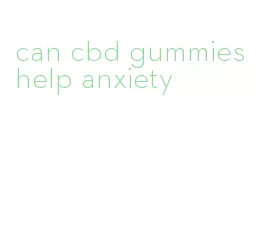 can cbd gummies help anxiety