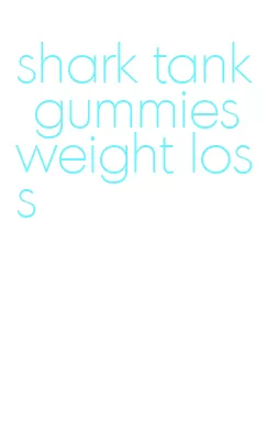 shark tank gummies weight loss