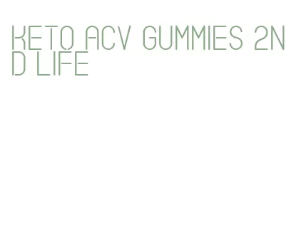 keto acv gummies 2nd life