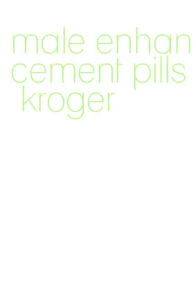 male enhancement pills kroger