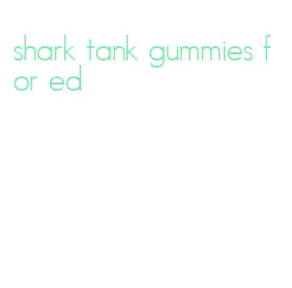 shark tank gummies for ed