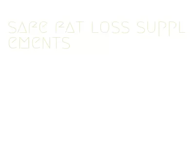 safe fat loss supplements