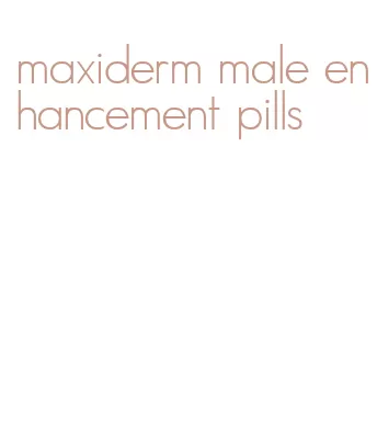 maxiderm male enhancement pills