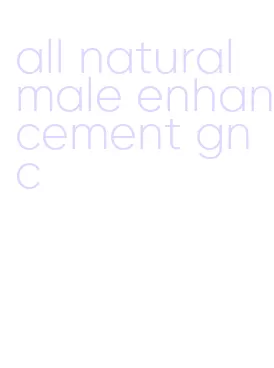 all natural male enhancement gnc