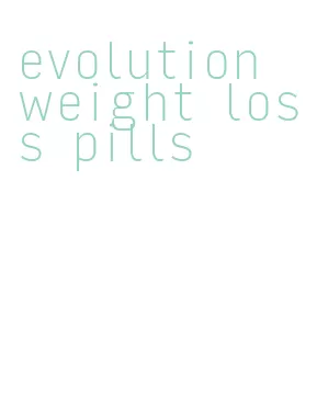 evolution weight loss pills