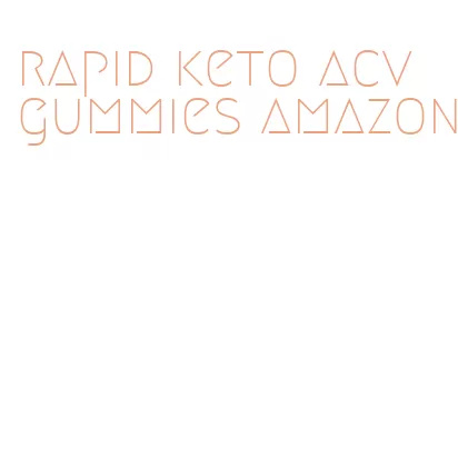 rapid keto acv gummies amazon