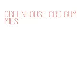 greenhouse cbd gummies