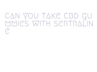 can you take cbd gummies with sertraline