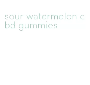 sour watermelon cbd gummies