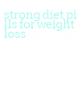 strong diet pills for weight loss